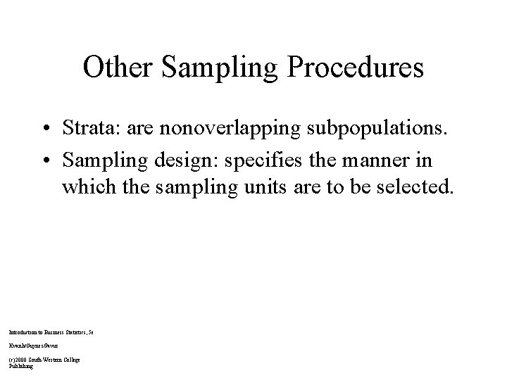 Other Sampling Procedures • Strata: are nonoverlapping subpopulations. • Sampling design: specifies the manner