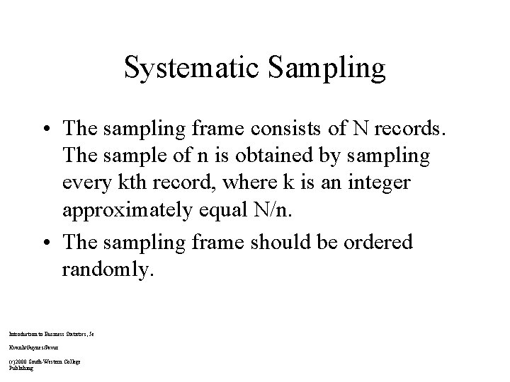Systematic Sampling • The sampling frame consists of N records. The sample of n