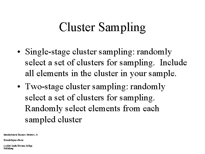 Cluster Sampling • Single-stage cluster sampling: randomly select a set of clusters for sampling.