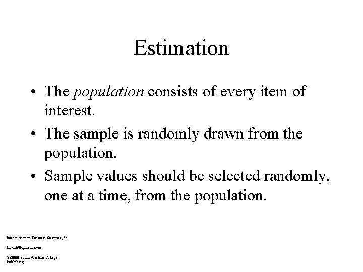 Estimation • The population consists of every item of interest. • The sample is