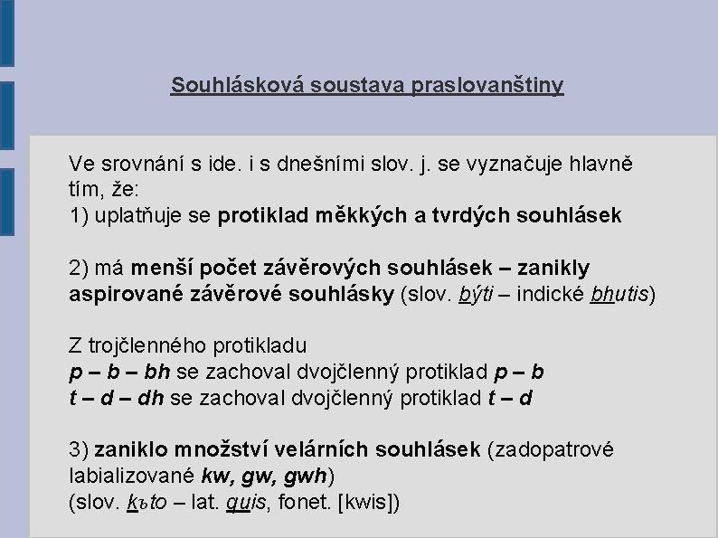 Souhlásková soustava praslovanštiny Ve srovnání s ide. i s dnešními slov. j. se vyznačuje