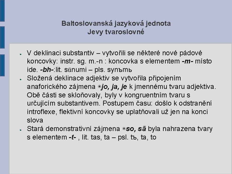 Baltoslovanská jazyková jednota Jevy tvaroslovné ● ● ● V deklinaci substantiv – vytvořili se