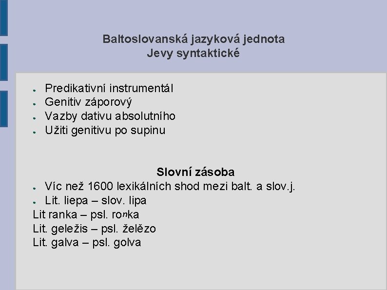 Baltoslovanská jazyková jednota Jevy syntaktické ● ● Predikativní instrumentál Genitiv záporový Vazby dativu absolutního