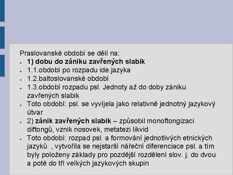 Praslovanské období se dělí na: ● 1) dobu do zániku zavřených slabik ● 1.