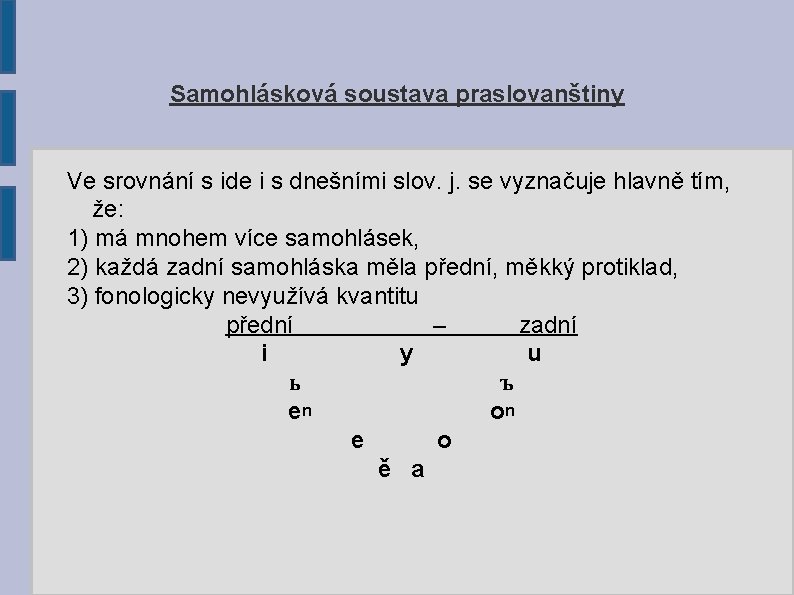 Samohlásková soustava praslovanštiny Ve srovnání s ide i s dnešními slov. j. se vyznačuje