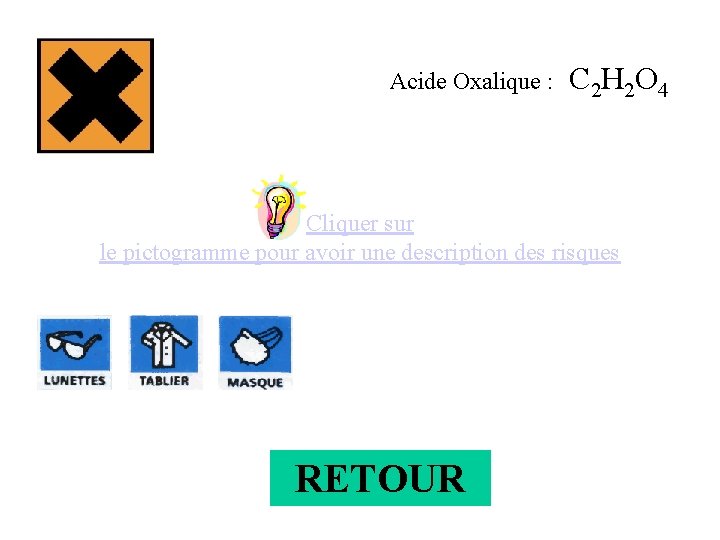 Acide Oxalique : C 2 H 2 O 4 Cliquer sur le pictogramme pour