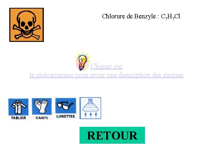Chlorure de Benzyle : C 7 H 7 Cl Cliquer sur le pictogramme pour