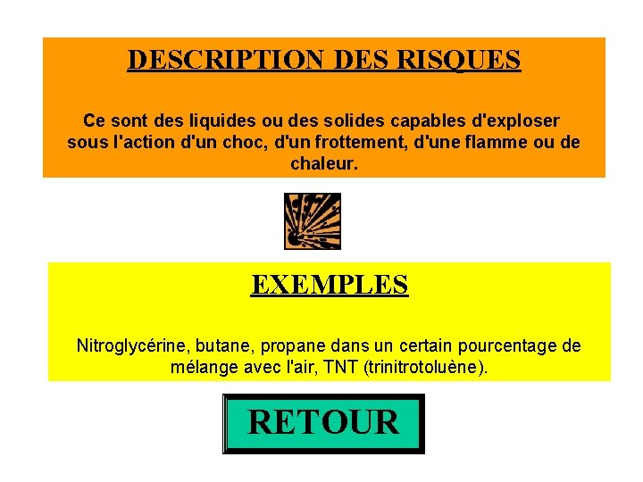 DESCRIPTION DES RISQUES Ce sont des liquides ou des solides capables d'exploser sous l'action