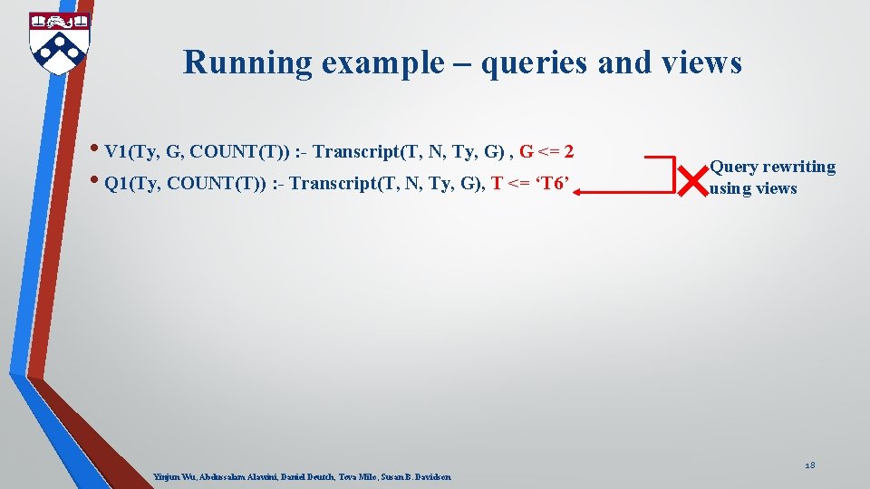Running example – queries and views • V 1(Ty, G, COUNT(T)) : - Transcript(T,