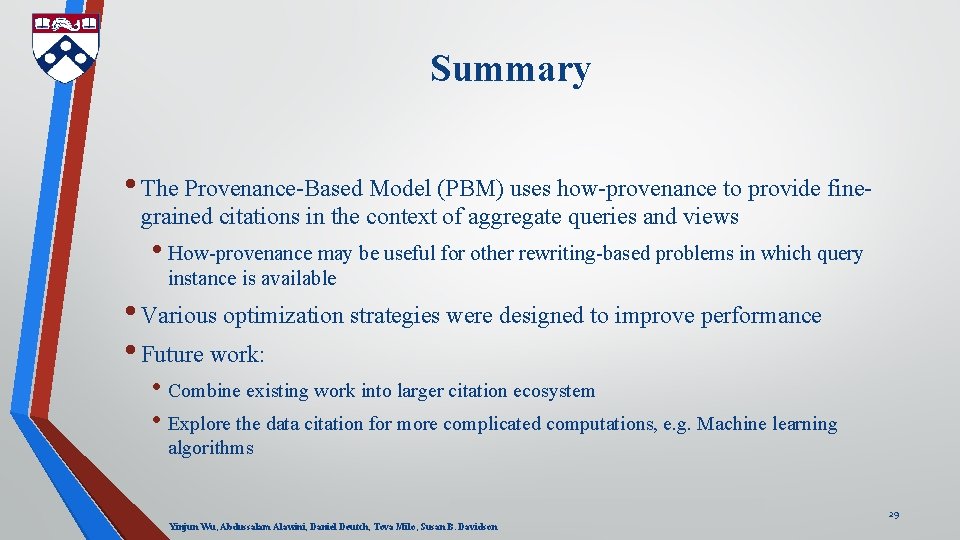 Summary • The Provenance-Based Model (PBM) uses how-provenance to provide finegrained citations in the