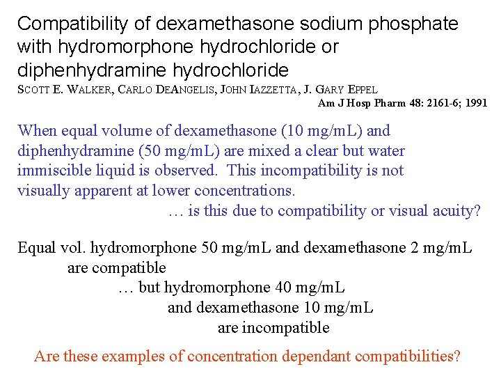 Compatibility of dexamethasone sodium phosphate with hydromorphone hydrochloride or diphenhydramine hydrochloride SCOTT E. WALKER,