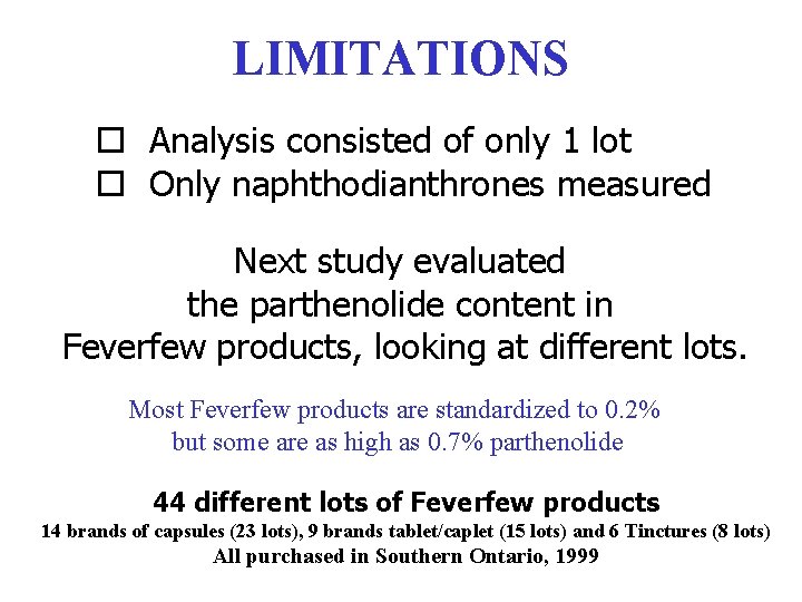LIMITATIONS o Analysis consisted of only 1 lot o Only naphthodianthrones measured Next study