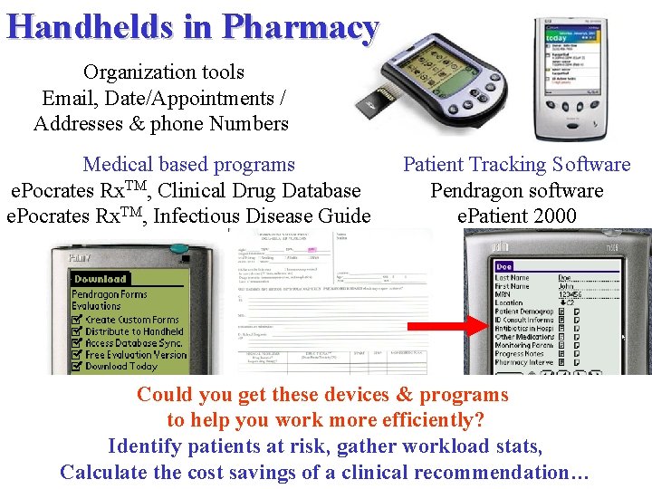 Handhelds in Pharmacy Organization tools Email, Date/Appointments / Addresses & phone Numbers Medical based