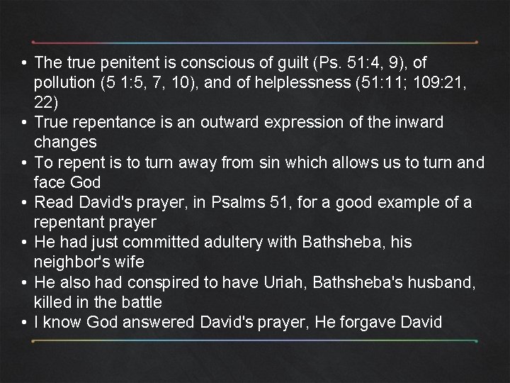  • The true penitent is conscious of guilt (Ps. 51: 4, 9), of