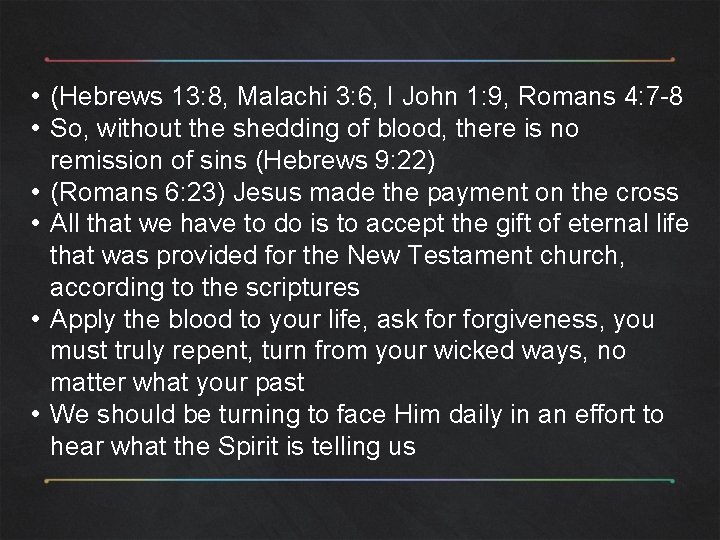  • (Hebrews 13: 8, Malachi 3: 6, I John 1: 9, Romans 4: