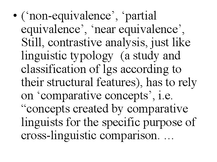  • (‘non-equivalence’, ‘partial equivalence’, ‘near equivalence’, Still, contrastive analysis, just like linguistic typology
