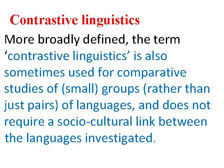 Contrastive linguistics More broadly defined, the term ‘contrastive linguistics’ is also sometimes used for