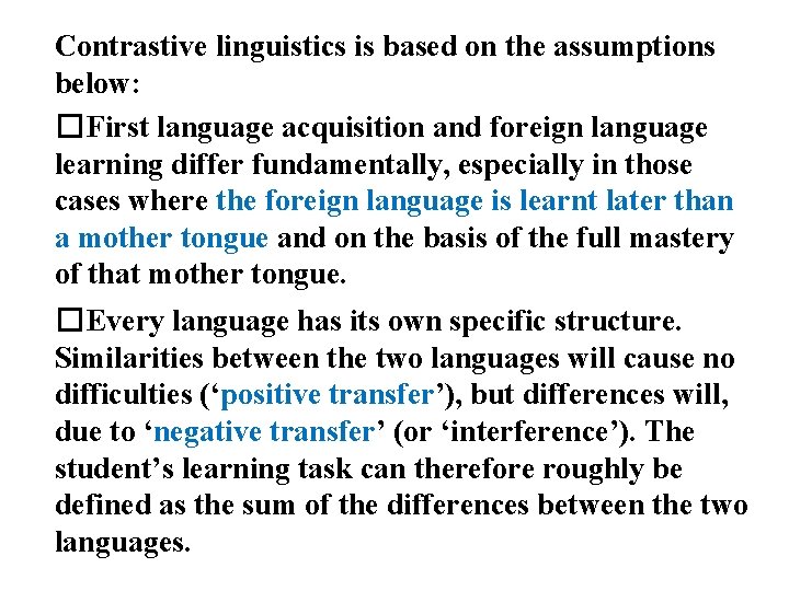 Contrastive linguistics is based on the assumptions below: �First language acquisition and foreign language