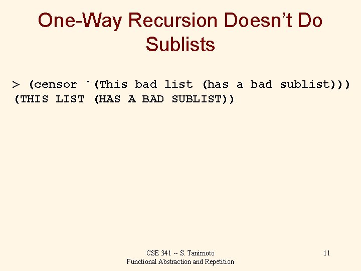 One-Way Recursion Doesn’t Do Sublists > (censor '(This bad list (has a bad sublist)))