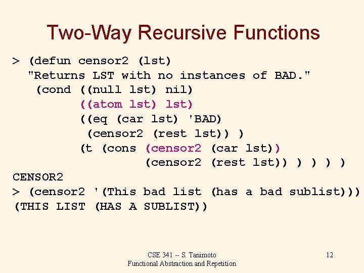 Two-Way Recursive Functions > (defun censor 2 (lst) "Returns LST with no instances of