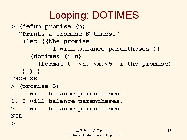 Looping: DOTIMES > (defun promise (n) "Prints a promise N times. " (let ((the-promise