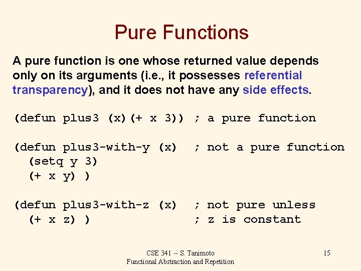 Pure Functions A pure function is one whose returned value depends only on its