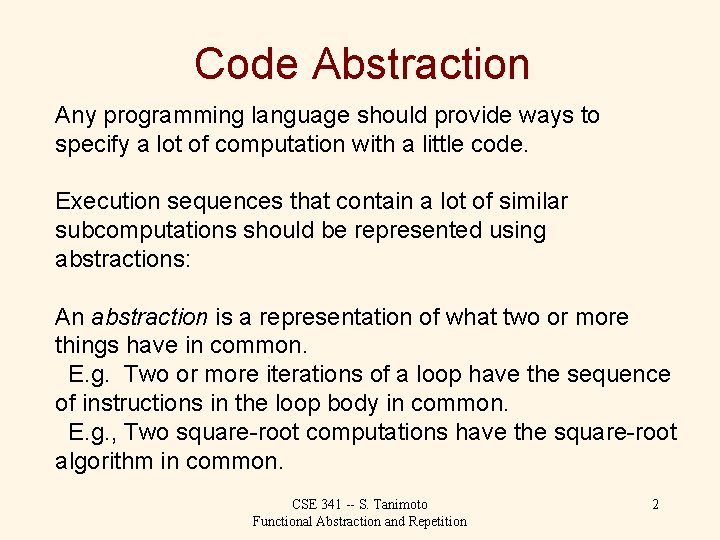 Code Abstraction Any programming language should provide ways to specify a lot of computation
