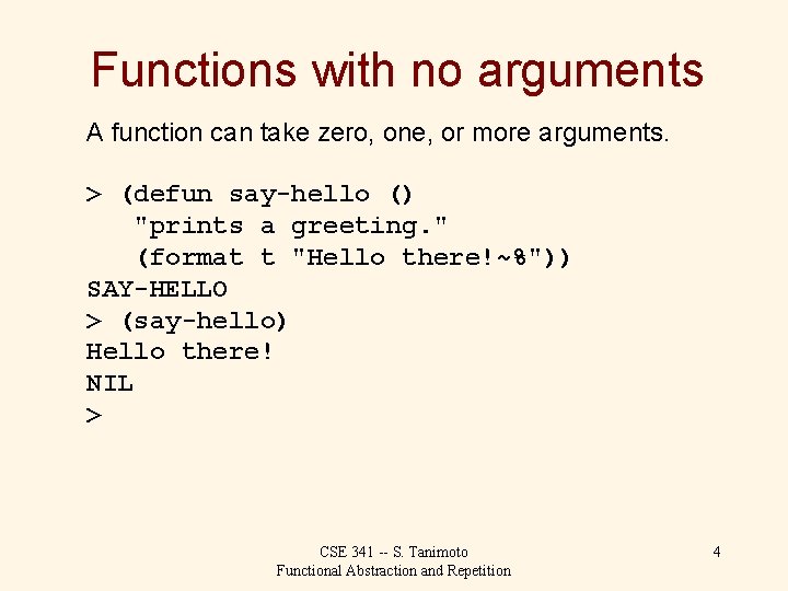 Functions with no arguments A function can take zero, one, or more arguments. >