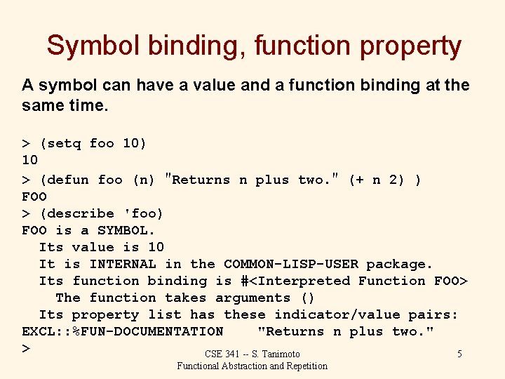 Symbol binding, function property A symbol can have a value and a function binding