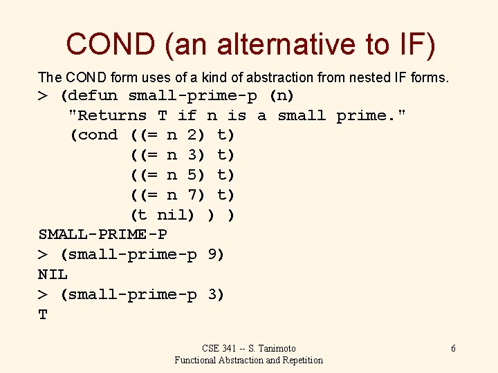 COND (an alternative to IF) The COND form uses of a kind of abstraction