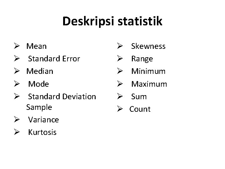 Deskripsi statistik Mean Standard Error Median Mode Standard Deviation Sample Ø Variance Ø Kurtosis