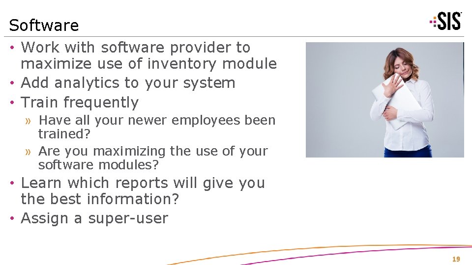 Software • Work with software provider to maximize use of inventory module • Add
