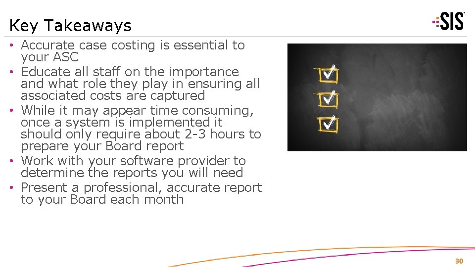 Key Takeaways • Accurate case costing is essential to your ASC • Educate all