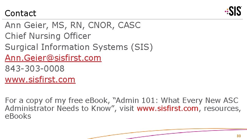Contact Ann Geier, MS, RN, CNOR, CASC Chief Nursing Officer Surgical Information Systems (SIS)