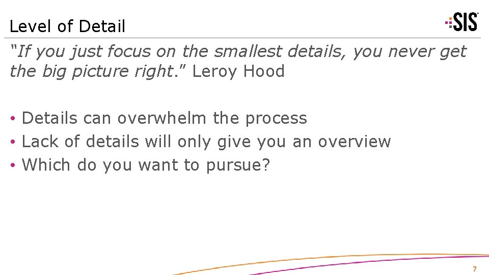 Level of Detail “If you just focus on the smallest details, you never get