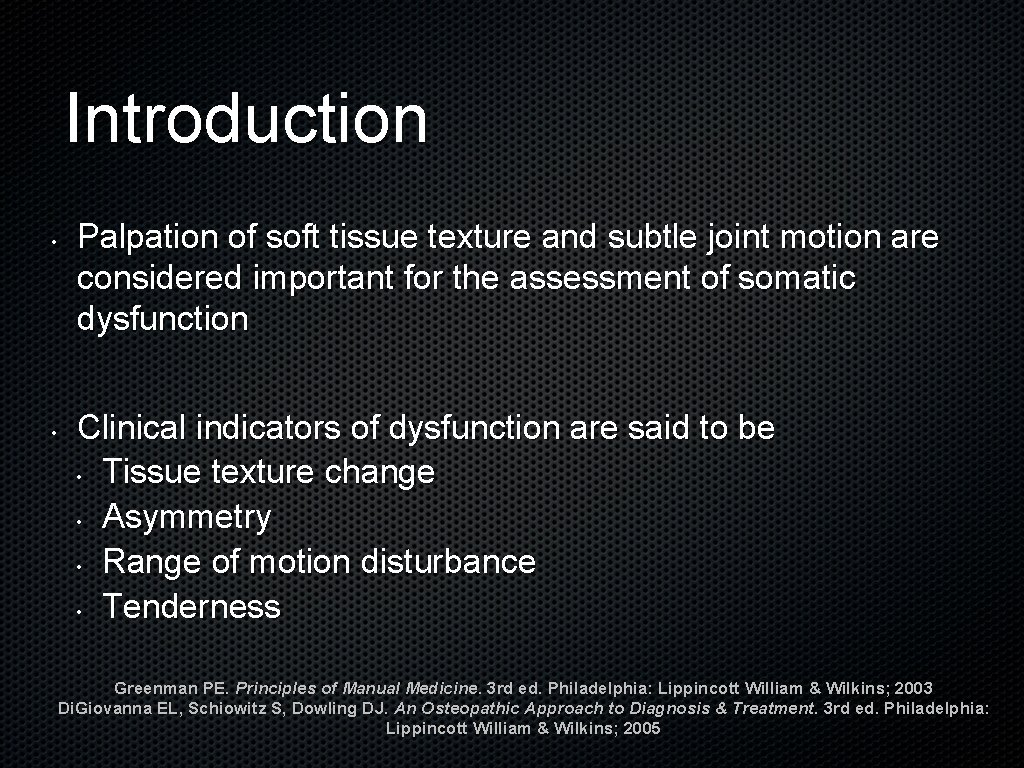 Introduction • • Palpation of soft tissue texture and subtle joint motion are considered