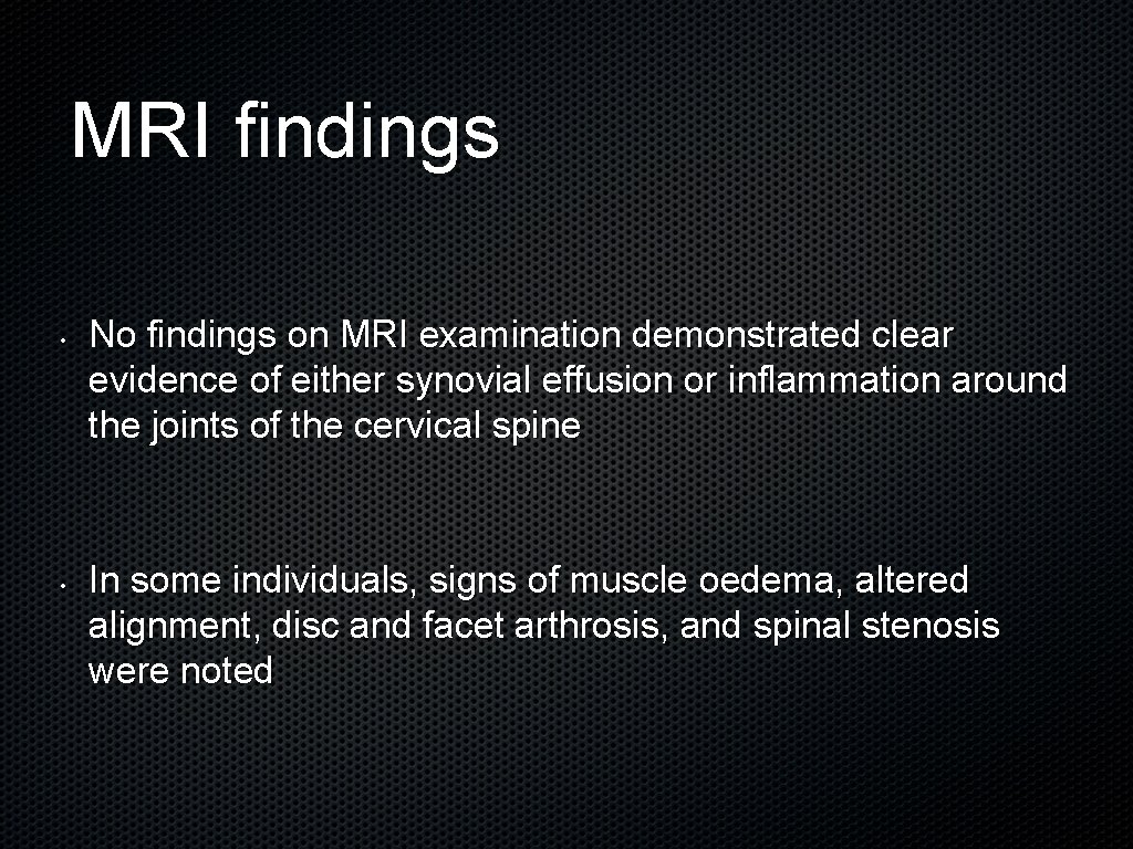 MRI findings • • No findings on MRI examination demonstrated clear evidence of either