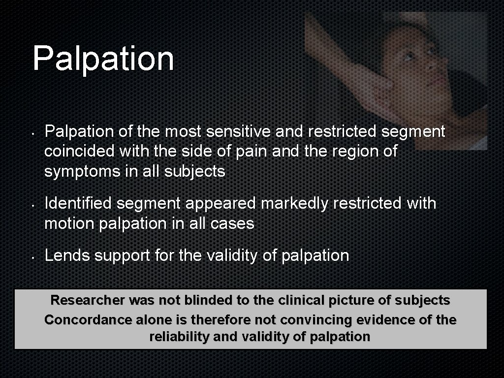 Palpation • • • Palpation of the most sensitive and restricted segment coincided with