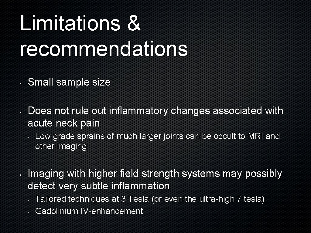 Limitations & recommendations • • Small sample size Does not rule out inflammatory changes