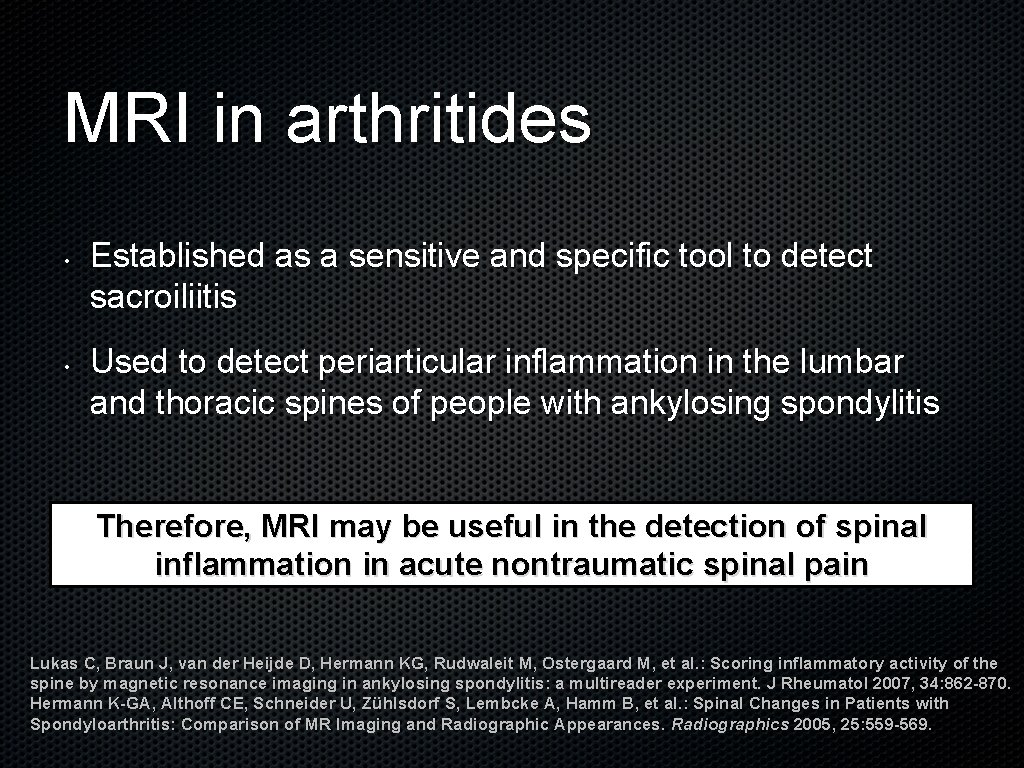 MRI in arthritides • • Established as a sensitive and specific tool to detect