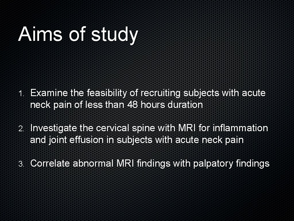Aims of study 1. Examine the feasibility of recruiting subjects with acute neck pain