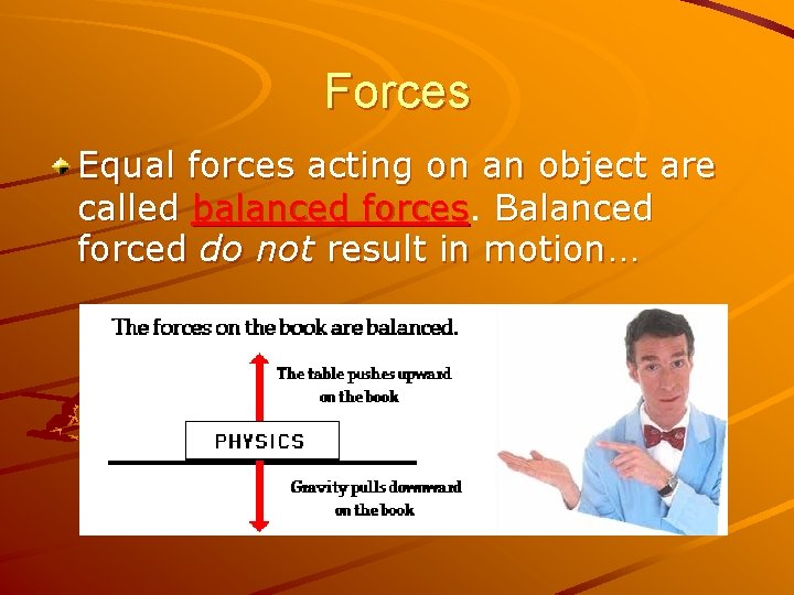 Forces Equal forces acting on an object are called balanced forces Balanced forced do