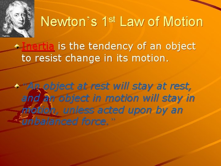 Newton’s 1 st Law of Motion Inertia is the tendency of an object to