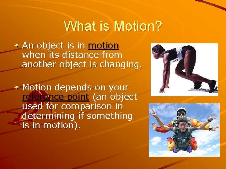 What is Motion? An object is in motion when its distance from another object