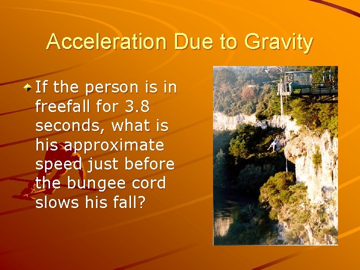 Acceleration Due to Gravity If the person is in freefall for 3. 8 seconds,