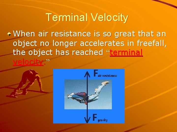 Terminal Velocity When air resistance is so great that an object no longer accelerates