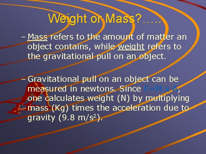 Weight or Mass? …. . – Mass refers to the amount of matter an