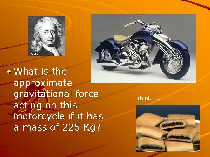 What is the approximate gravitational force acting on this motorcycle if it has a