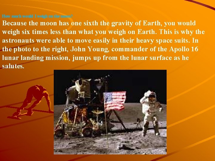 How much would I weigh on the moon? Because the moon has one sixth