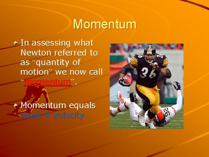 Momentum In assessing what Newton referred to as “quantity of motion” we now call